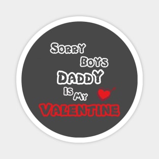 Sorry Boys Daddy Is My Valentine Magnet